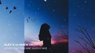 Alex K Vs Amen - Lover That You Are (Alex K Mix)