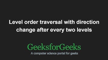 Level order traversal with direction change after every two levels | GeeksforGeeks