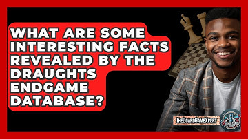 What Are Some Interesting Facts Revealed By The Draughts Endgame Database? - The Board Game Xpert