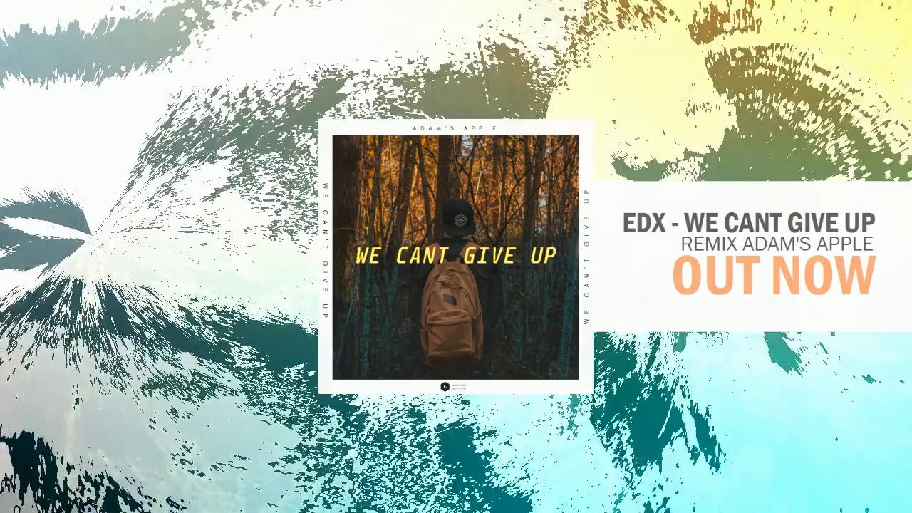 EDX - We Cant Give Up (ADAM'S APPLE REMIX )