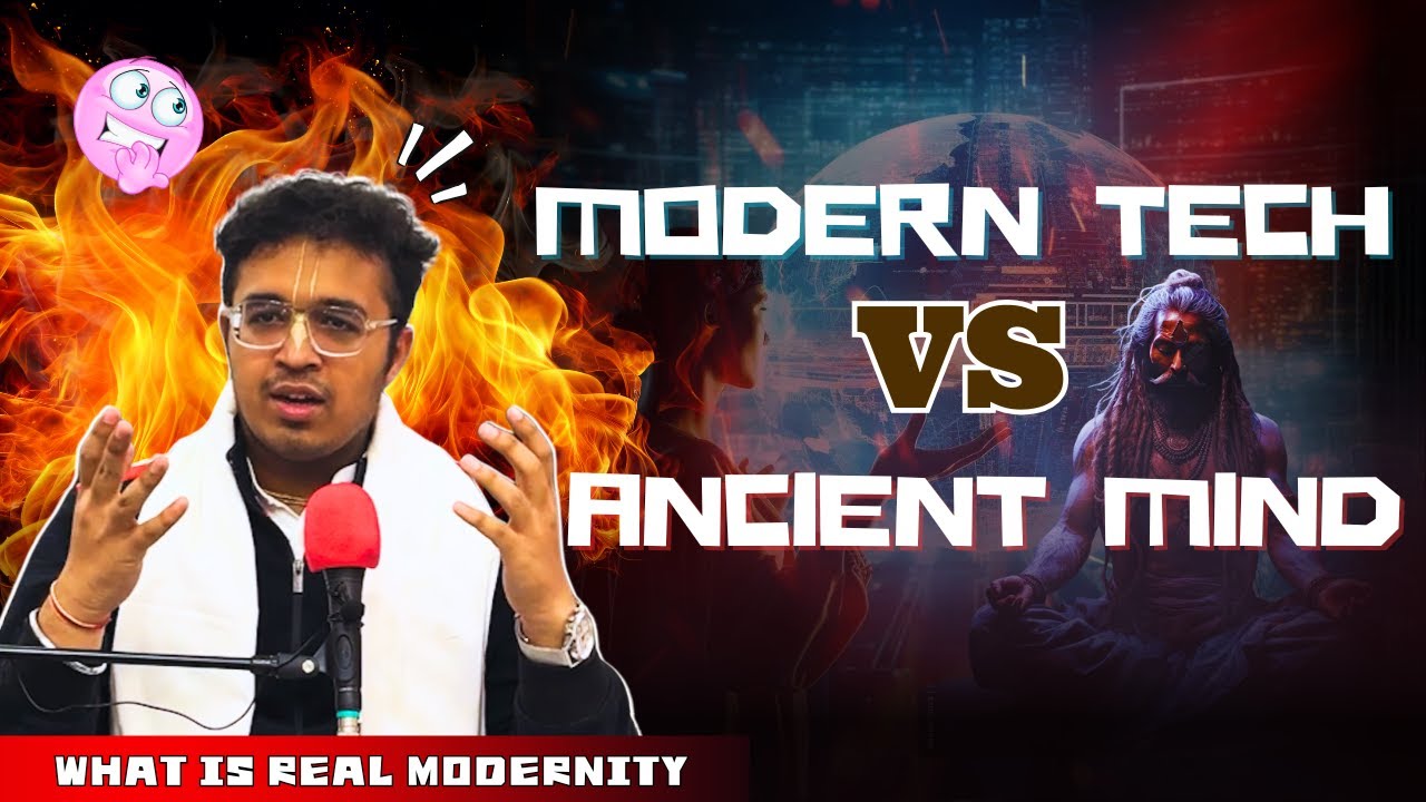 Modern Tech Vs Ancient Mind || What is Real Modernity || Gaurang ka ...