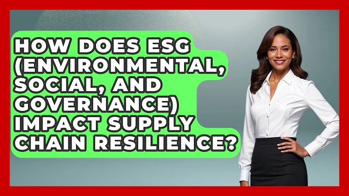 How Does ESG (Environmental, Social, And Governance) Impact Supply Chain Resilience?