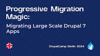 Progressive Migration Magic: Migrating Large Scale Drupal 7 Apps - DrupalCamp Berlin 2024