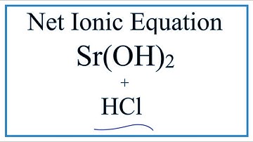 How to Write the Net Ionic Equation for HCl + Sr(OH)2 = H2O + SrCl2