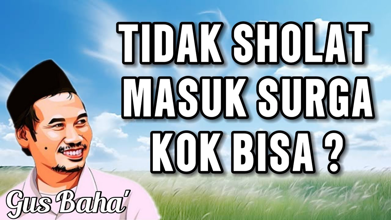GUS BAHA || TIDAK SHOLAT MASUK SURGA, KOK BISA ? ||