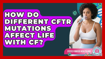 How Do Different CFTR Mutations Affect Life With CF? | Cystic Fibrosis Health Hub News