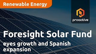 Foresight Solar Fund eyes growth and Spanish expansion amid market challenges