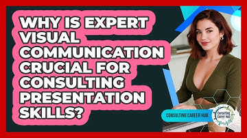 Why Is Expert Visual Communication Crucial For Consulting Presentation Skills?