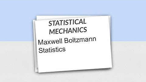 statistical mechanics (Maxwell- Boltzmann Statistics)