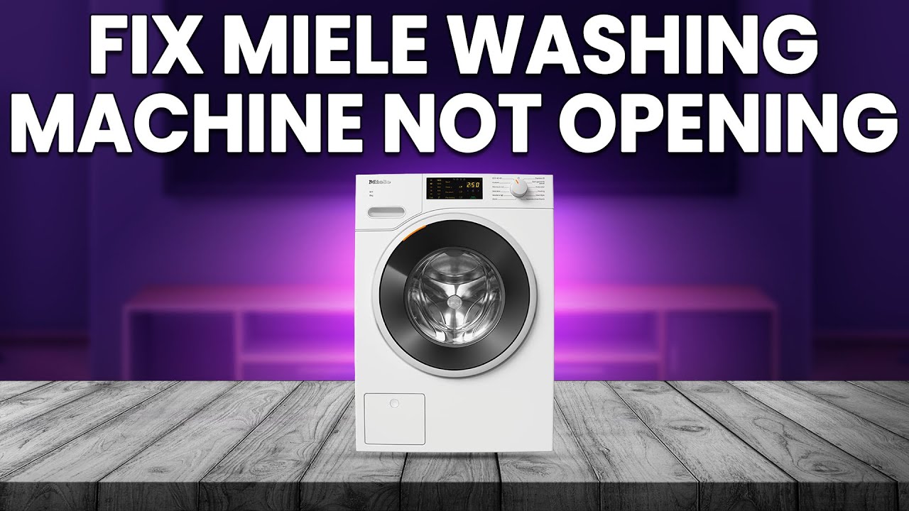 How to fix miele washing machine not opening what you should do to