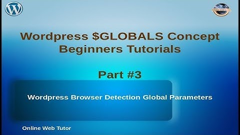 Wordpress Global Variables Tutorial for beginners from scratch (Part#3) | Browser Detection globals