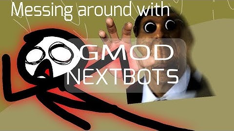 Messing around with Gmod NEXTBOTS :)