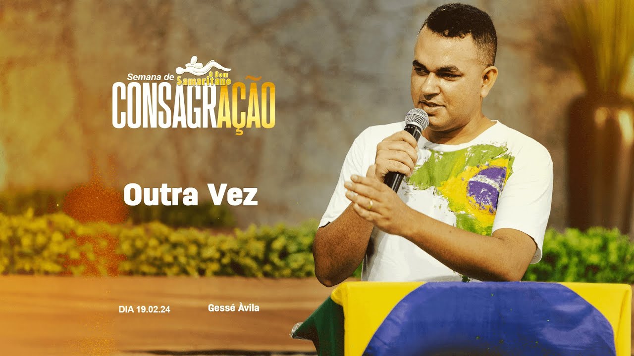 Outra vez | Pr. Gessé Àvila | Semana de Consagração