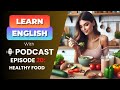 Learn english with podcast conversation 20  healthy food