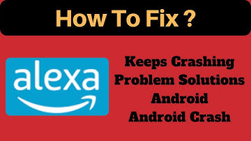 Fix Alexa App Keeps Crashing Problem Solutions Android & Ios - Fix Alexa App Crash