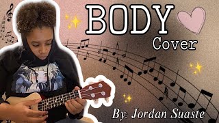 Body by Jordan Suaste  Ukulele cover💕