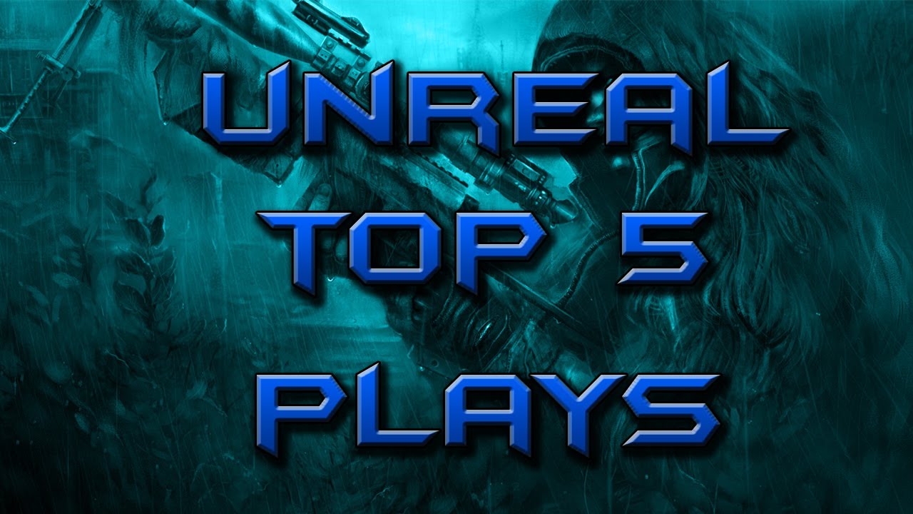 UnReal Top 5 Plays Of The Week (Ep.01)