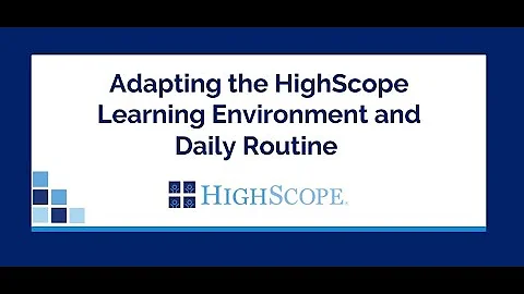 Adapting the HighScope Learning Environment and Daily Routine - DayDayNews