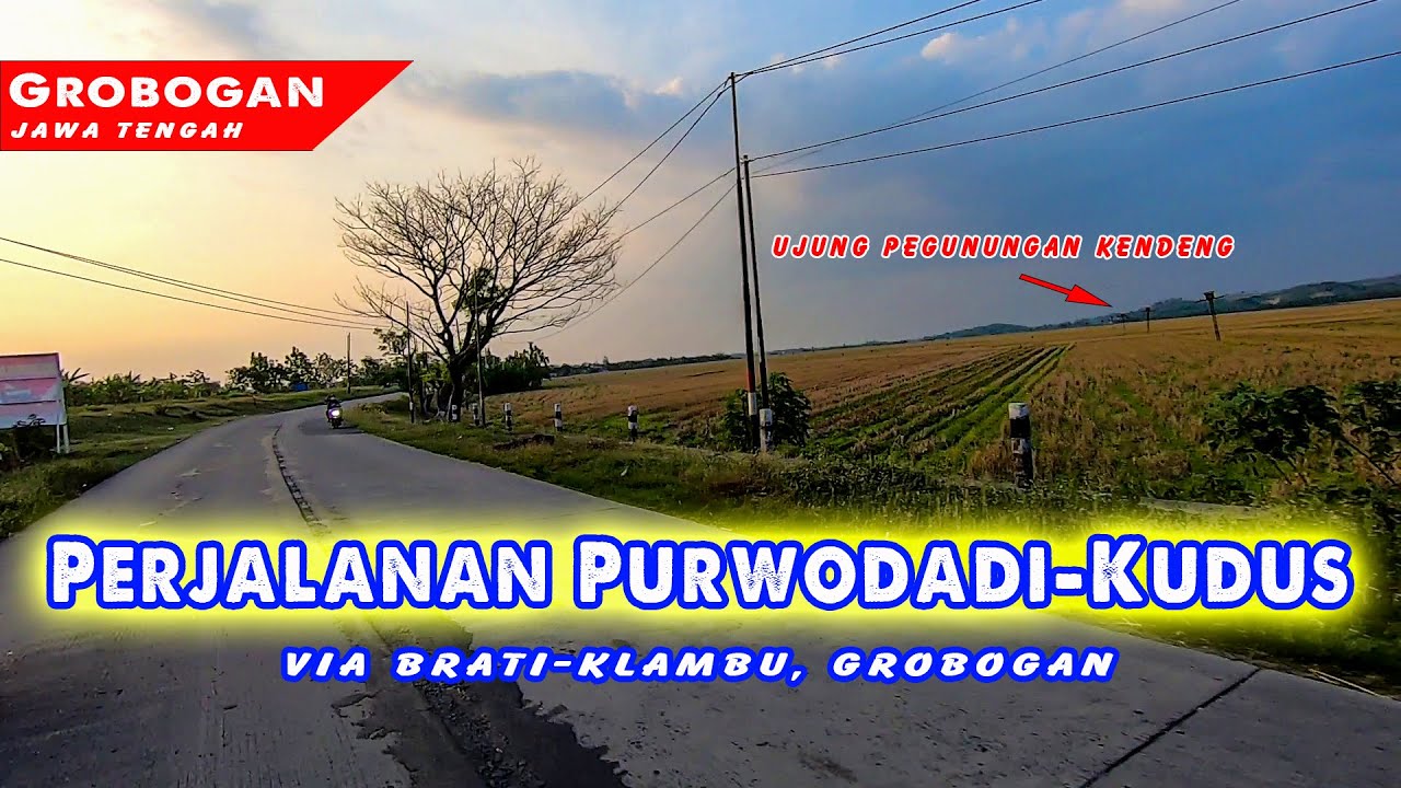 Perjalanan Purwodadi ke Kudus via Brati-Klambu, Grobogan Tahun 2021