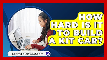 How Hard Is It To Build A Kit Car? - LearnToDIY360.com