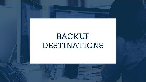 Backup Destinations - Protect Your Data With Backups