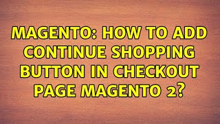 Magento: How to add Continue Shopping button in checkout page Magento 2? (2 Solutions!!)