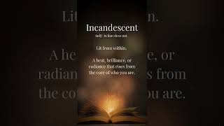 Incandescent ~ The Light That Forms When You Stop Hiding