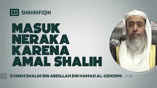 Masuk Neraka Karena Amal Shalih - Syaikh Sulaiman bin Salimullah Ar-Ruhaily #nasehatulama