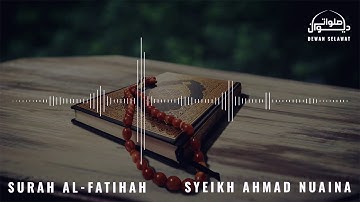 Surah Al-Fatihah - Syeikh Ahmad Nuaina الشيخ أحمد نعينع - سورة الفاتحة