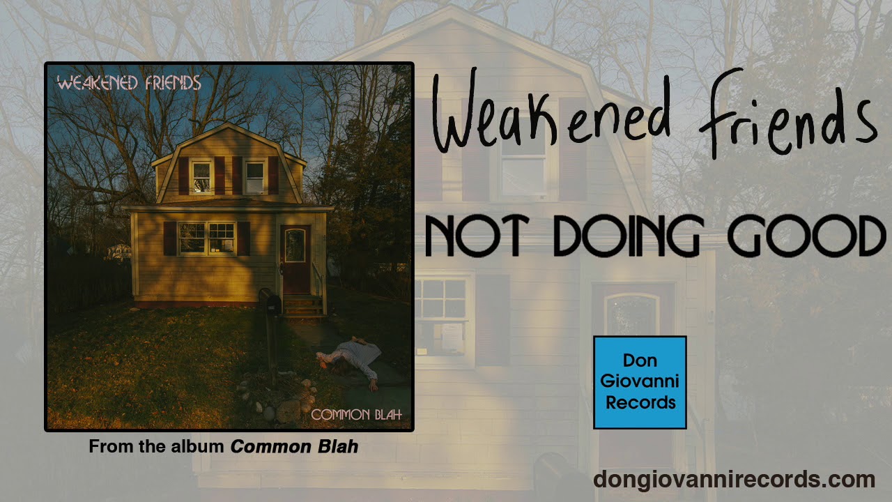 Watch Weakened Friends - Not Doing Good (Official Audio) on YouTube Watch Weakened Friends - Not Doing Good (Official Audio) on YouTube