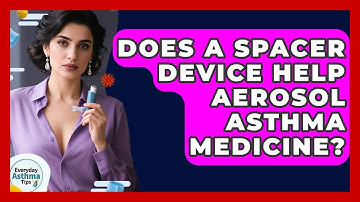 Does A Spacer Device Help Aerosol Asthma Medicine? - Everyday Asthma Tips