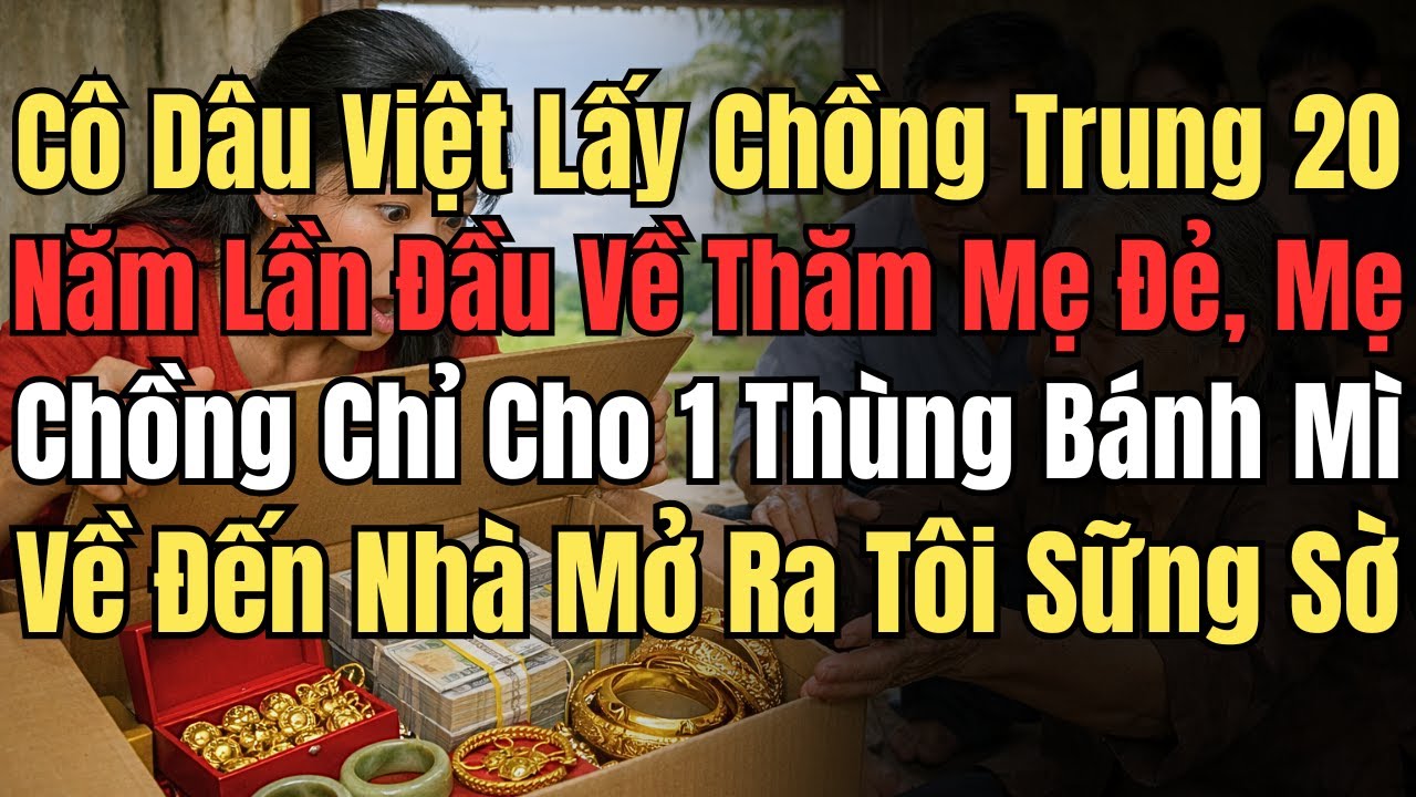 Cô Dâu Việt Lấy Chồng Trung 20 Năm, Lần Đầu Về Thăm Mẹ Đẻ Mẹ Chồng Chỉ Cho 1 Thùng Bánh Mì Về Đến