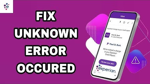 How To Fix And Solve Unknown Error Occured On Experian App | Final Solution