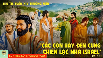 SUY NIỆM LỜI CHÚA - THỨ TƯ TUẦN 14 THƯỜNG NIÊN (10/07/2024)