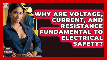 Why Are Voltage, Current, And Resistance Fundamental To Electrical Safety? - ToolBench Pros