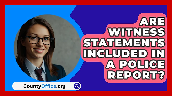 Are Witness Statements Included In A Police Report? - CountyOffice.org