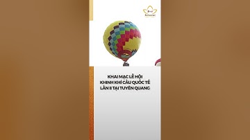Khai mạc Lễ hội Khinh khí cầu quốc tế lần thứ II tại Tuyên Quang năm 2023 | Bchannel