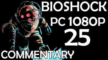 Bioshock - PC 1080p - Commentary Walkthrough - Part 25 - Andrew Ryan Showdown