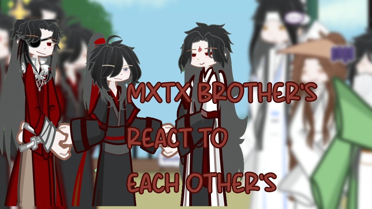 MXTX BROTHER'S REACT TO EACH OTHER'S||GL2||MDZS|TGCF|SVSSS||SYBES||PUT IN 2X!!