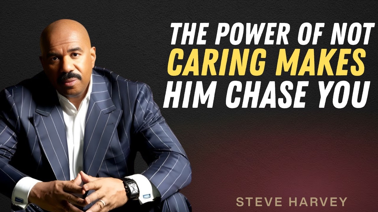 The Power of Not Caring Makes Him Chase You | Steve Harvey Motivation