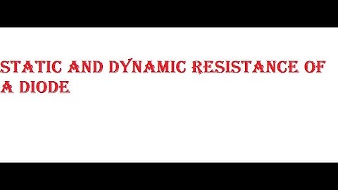 Static and dynamic resistance of a diode