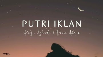 Putri Iklan - Keljo, Azhardi & Devin Adamn (Lirik Lagu)