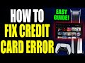 How to Fix Invalid Credit Card On PS5! PS5 How To Fix Credit Card Not Working On Playstation Store!