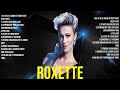 Roxette The Best Music Of All Time ▶️ Full Album ▶️ Top 10 Hits Collection