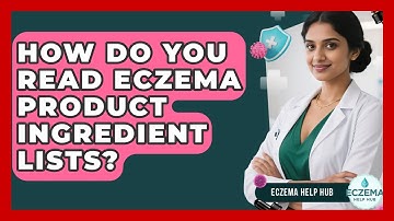 How Do You Read Eczema Product Ingredient Lists? - Eczema Help Hub