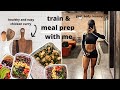 train & meal prep with me