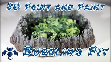 3D Print and Paint: Burbling Pits