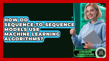 How Do Sequence-to-Sequence Models Use Machine Learning Algorithms?