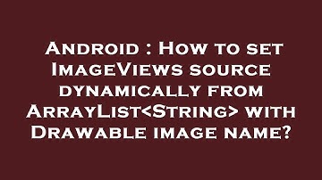 Android : How to set ImageViews source dynamically from ArrayList String  with Drawable image name?