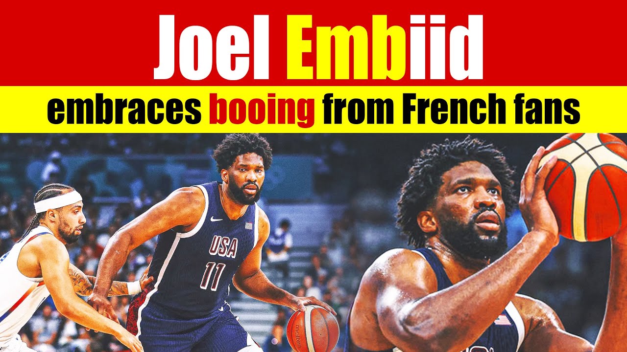 Joel Embiid embraces booing from French fans at Paris Olympics YouTube